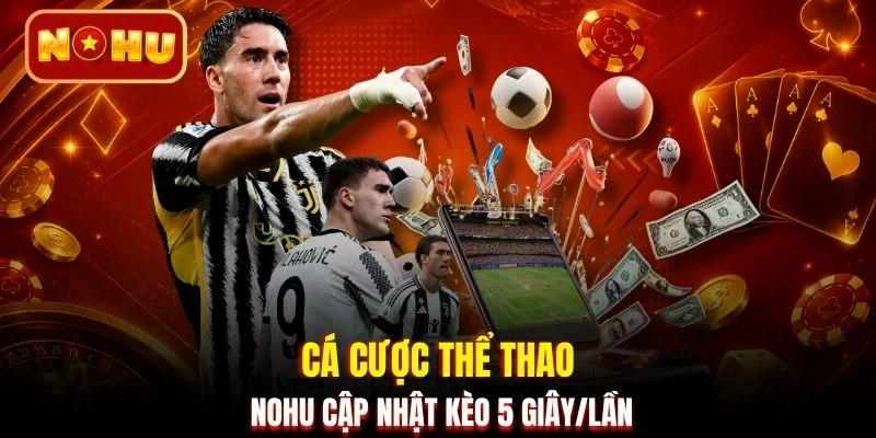 Cá cược thể thao NOHU cập nhật kèo 5 giây/lần 