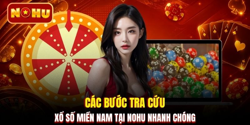 Các bước tra cứu xổ số miền Nam tại NOHU nhanh chóng