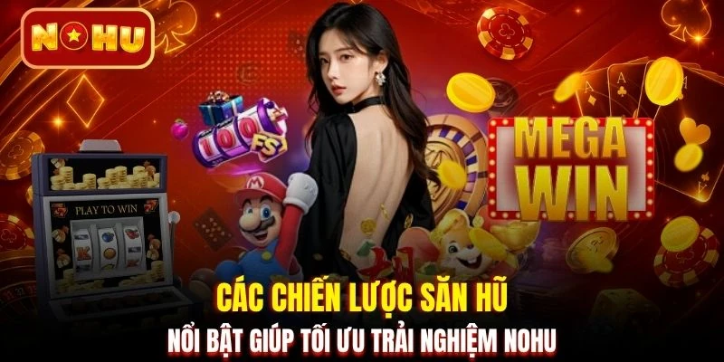 Các chiến lược săn hũ nổi bật giúp tối ưu trải nghiệm NOHU