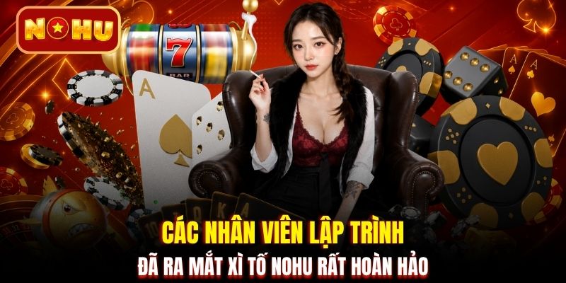 Các nhân viên lập trình đã ra mắt xì tố NOHU rất hoàn hảo