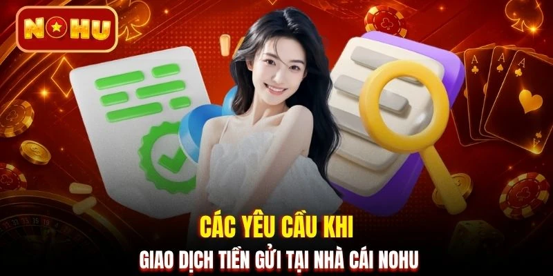Các yêu cầu khi giao dịch tiền gửi tại nhà cái NOHU