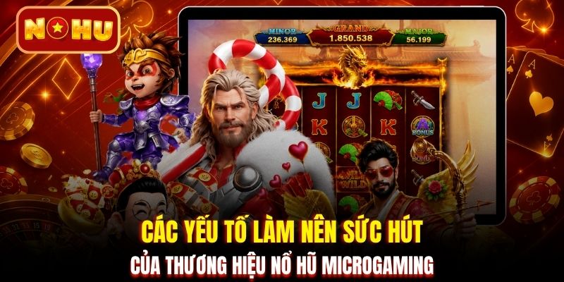 Các yếu tố làm nên sức hút của thương hiệu nổ hũ Microgaming