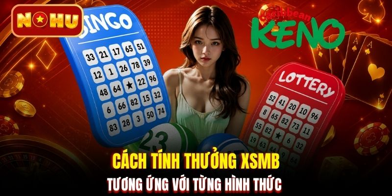 Cách tính thưởng XSMB tương ứng với từng hình thức