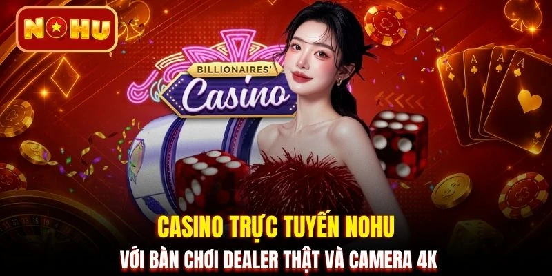 Casino trực tuyến NOHU với bàn chơi dealer thật và camera 4K 