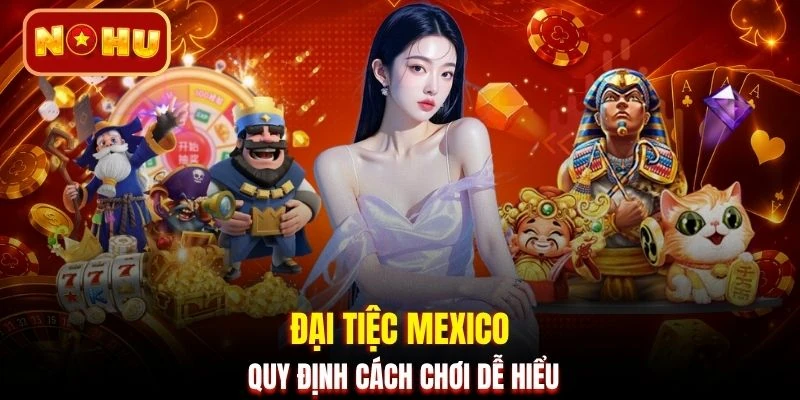 Đại Tiệc Mexico quy định cách chơi dễ hiểu