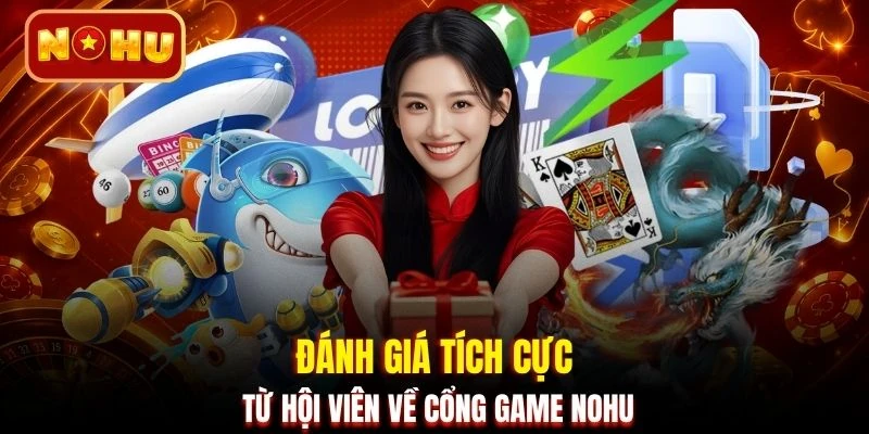 Đánh giá tích cực từ hội viên về cổng game NOHU
