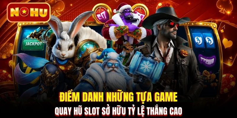 Điểm danh những tựa game quay hũ slot sở hữu tỷ lệ thắng cao