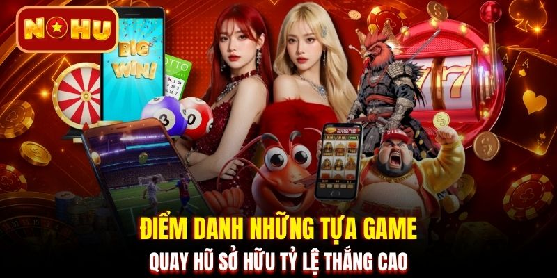 Điểm danh những tựa game quay hũ sở hữu tỷ lệ thắng cao