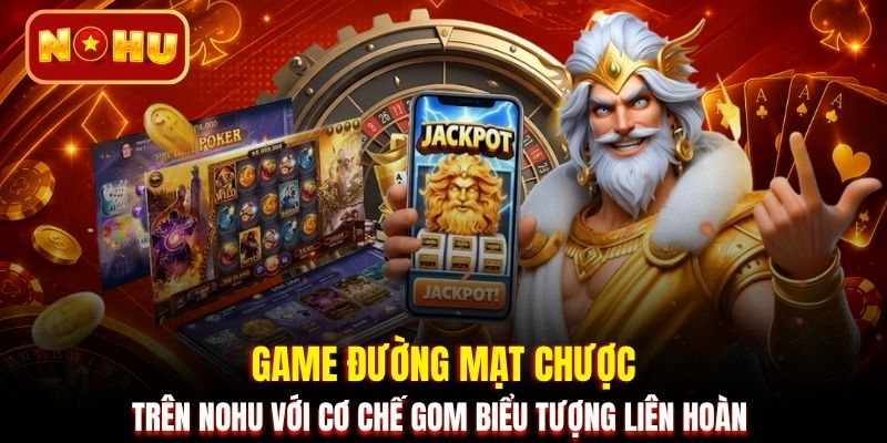 Game Đường Mạt Chược trên NOHU với cơ chế gom biểu tượng liên hoàn