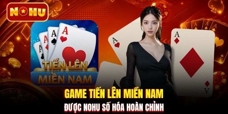 Game tiến lên miền Nam được NOHU số hóa hoàn chỉnh