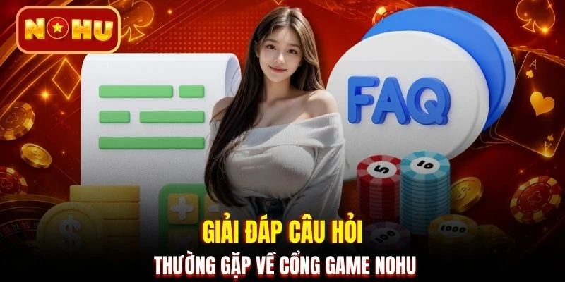 Giải đáp câu hỏi thường gặp về cổng game NOHU