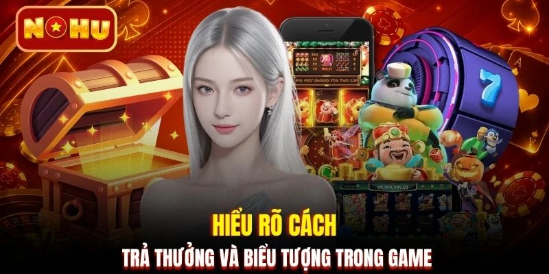 Hiểu rõ cách trả thưởng và biểu tượng trong game