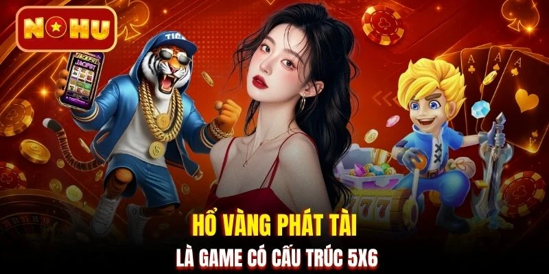 Hổ Vàng Phát Tài là game có cấu trúc 5x6
