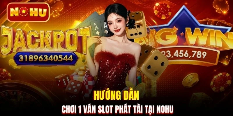 Hướng dẫn chơi 1 ván slot Phát Tài tại NOHU