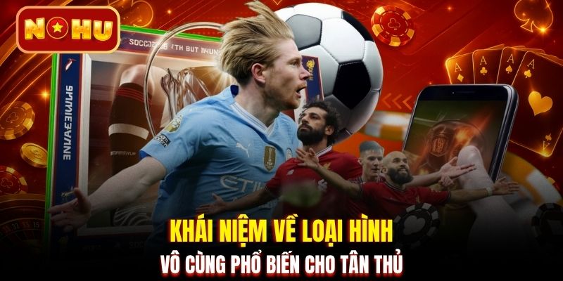 Khái niệm về loại hình vô cùng phổ biến cho tân thủ