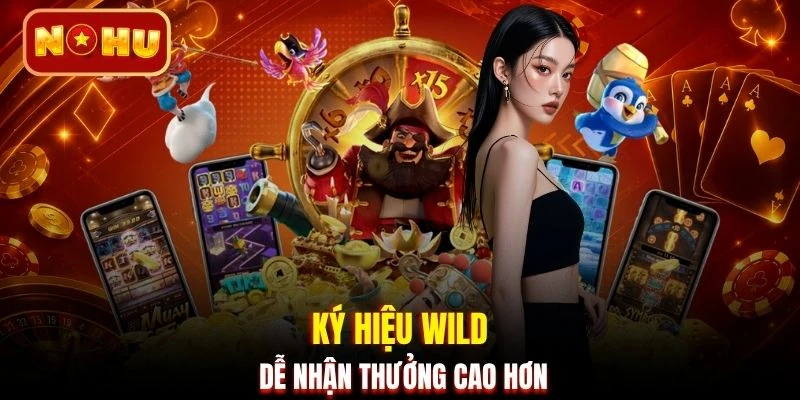 Ký hiệu Wild dễ nhận thưởng cao hơn