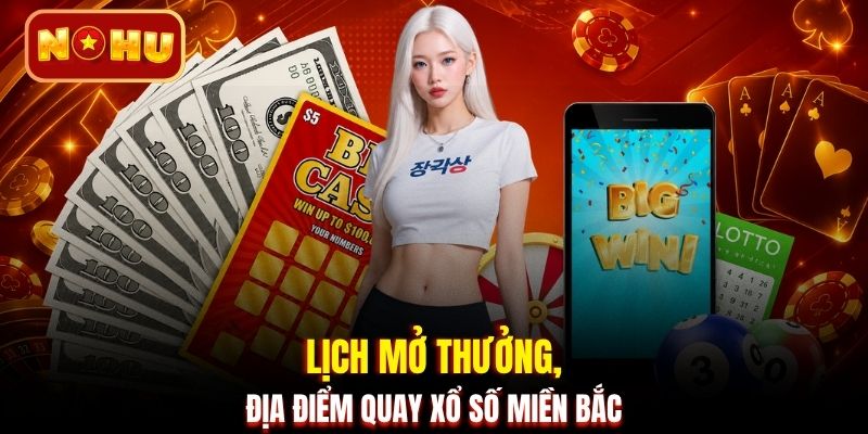 Lịch mở thưởng, địa điểm quay xổ số miền Bắc