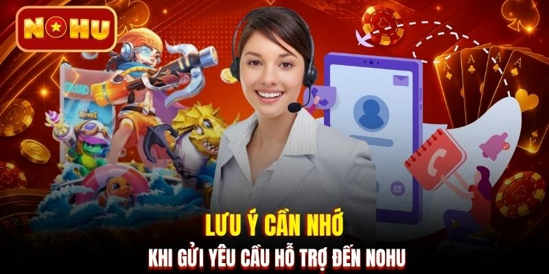 Lưu ý cần nhớ khi gửi yêu cầu hỗ trợ đến NOHU