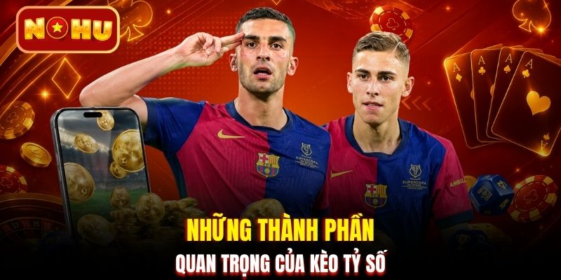 Những thành phần quan trọng của kèo tỷ số