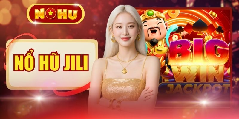 Nổ Hũ JILI - Top 4 Siêu Phẩm Quay Hũ Slot Đỉnh Cao Tại NOHU