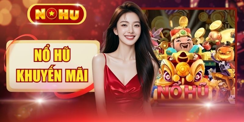 Nổ Hũ Khuyến Mãi - Nhận Ngay 5 Mã Code Giá Trị Cao
