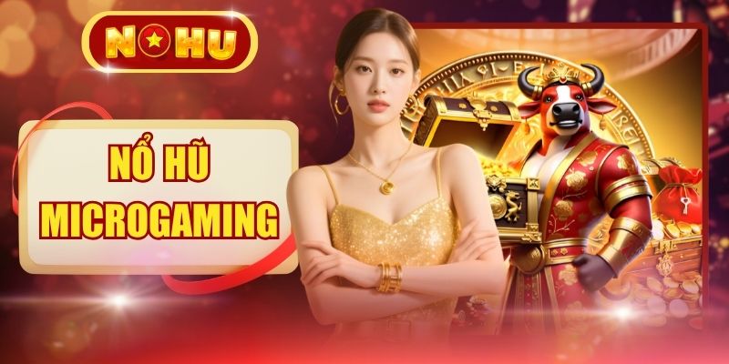 Nổ Hũ Microgaming - RTP Đến 96,8% Cùng Quỹ Jackpot 15 Tỷ