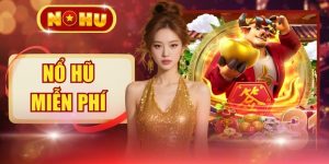 Nổ Hũ Miễn Phí - Săn Hũ Thưởng Giá Trị X5000 Lần Tiền Cược