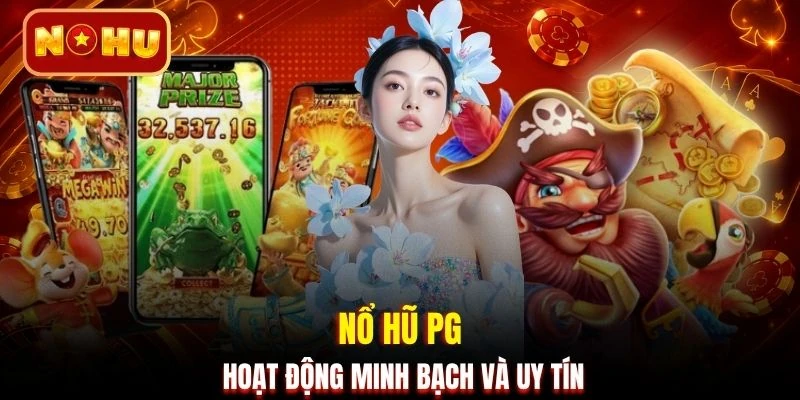 Nổ hũ PG hoạt động minh bạch và uy tín