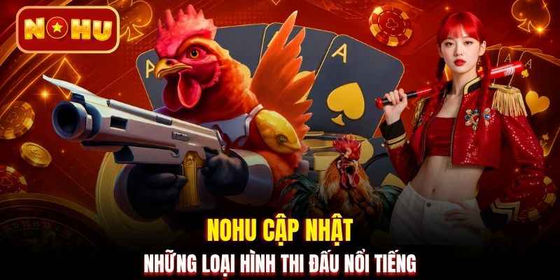 NOHU cập nhật những loại hình thi đấu nổi tiếng