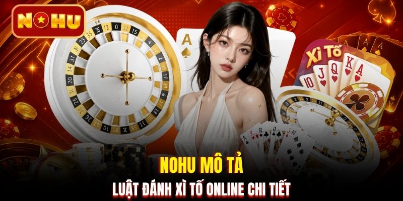 NOHU mô tả luật đánh xì tố online chi tiết