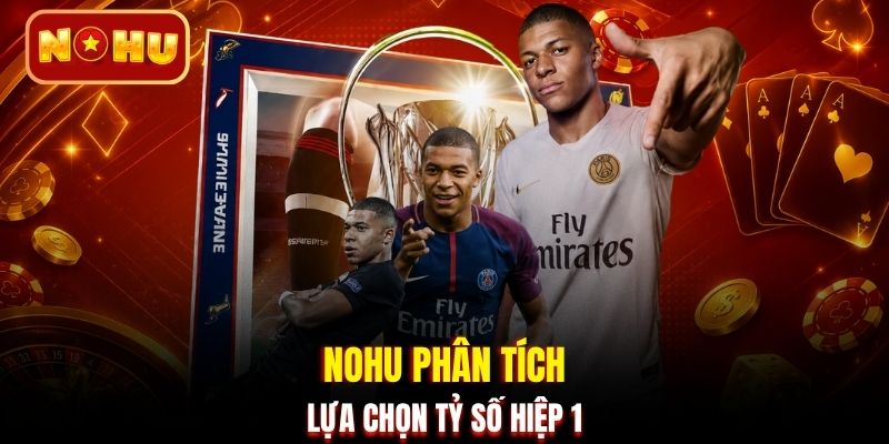 NOHU phân tích lựa chọn tỷ số hiệp 1