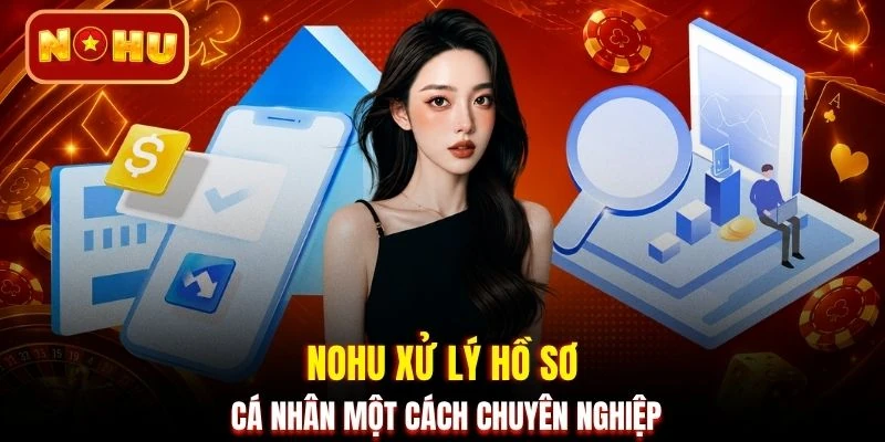 NOHU xử lý hồ sơ cá nhân một cách chuyên nghiệp