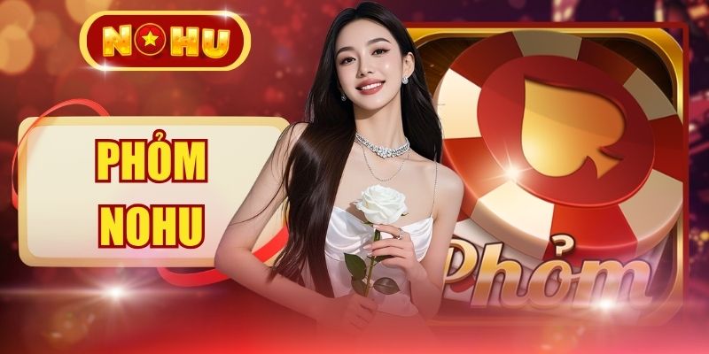 Phỏm NOHU - 500+ Bàn Chơi, Giao Diện Mượt, Dễ Làm Quen