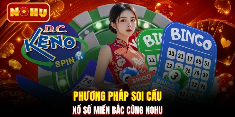 Phương pháp soi cầu xổ số miền Bắc cùng NOHU