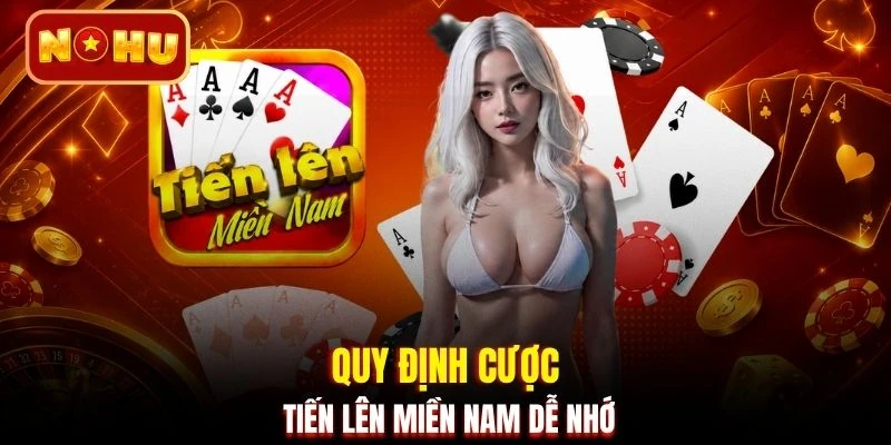 Quy định cược Tiến lên miền Nam dễ nhớ