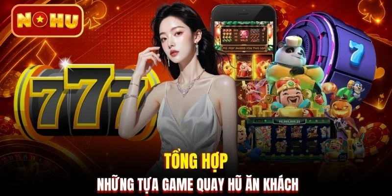 Tổng hợp những tựa game quay hũ ăn khách