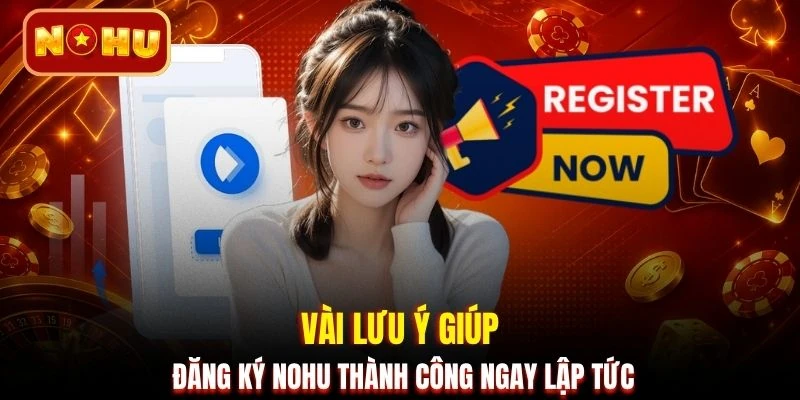 Vài lưu ý giúp đăng ký NOHU thành công ngay lập tức