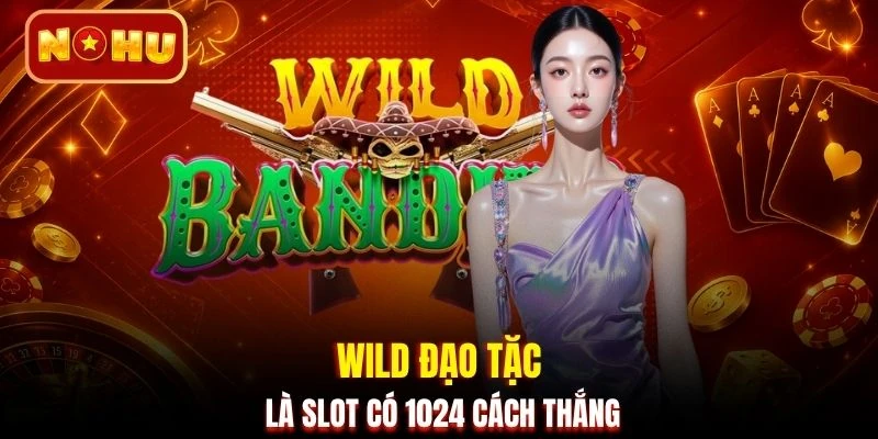 Wild Đạo Tặc là slot có 1024 cách thắng