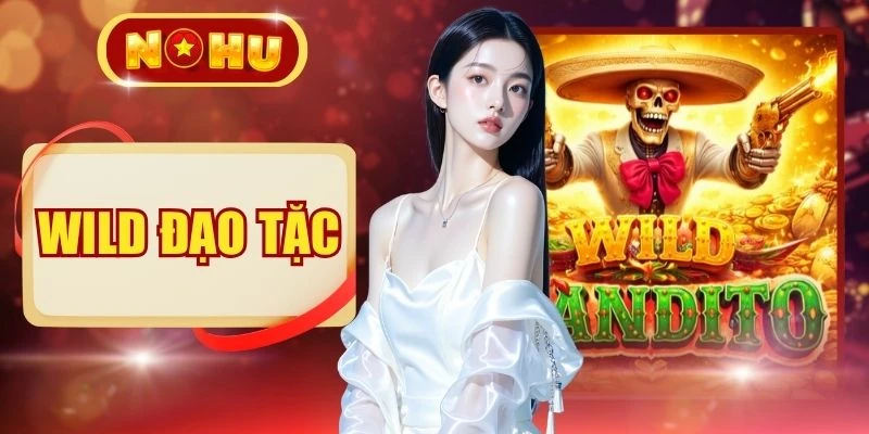 Wild Đạo Tặc - Game Slot Có Tỷ Lệ RTP Ấn Tượng 96.75%