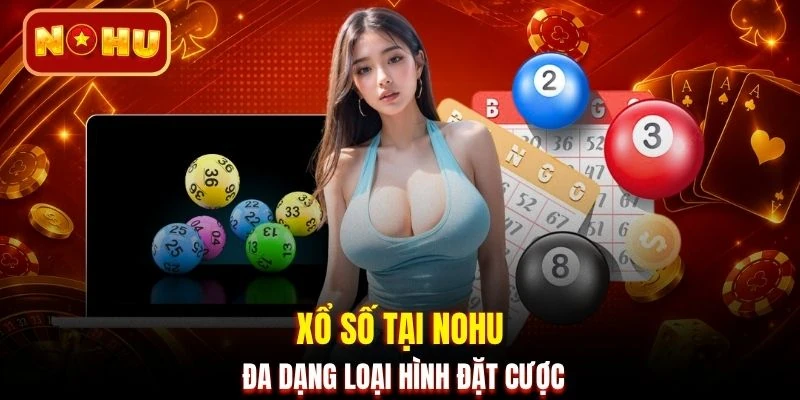 Xổ số tại NOHU đa dạng loại hình đặt cược