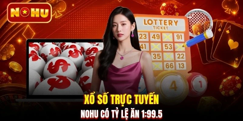 Xổ số trực tuyến NOHU có tỷ lệ ăn 1:99.5 