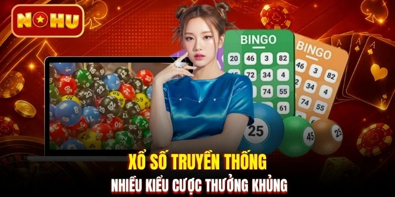Xổ số truyền thống nhiều kiểu cược thưởng khủng